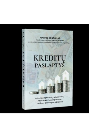 Kreditų paslaptys. Kaip dukart greičiau grąžinti kreditą, nepermokėti bankui palūkanų ir visiems laikams pamiršti skolas